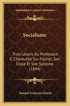 Paperback Socialisme: Trois Lecons Du Professeur E. Cherbuliez Sur Fourier, Son Ecole Et Son Systeme (1844) [French] Book