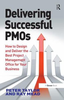Hardcover Delivering Successful PMOs: How to Design and Deliver the Best Project Management Office for your Business Book