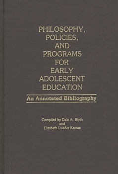 Hardcover Philosophy, Policies, and Programs for Early Adolescent Education: An Annotated Bibliography Book