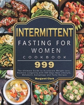 Paperback Intermittent Fasting for Women Cookbook 999: The Ultimate Guide to Accelerate Weight Loss, Promote Longevity, with 999 Days New Lifestyle, Metabolic A Book