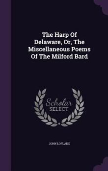 Hardcover The Harp Of Delaware, Or, The Miscellaneous Poems Of The Milford Bard Book