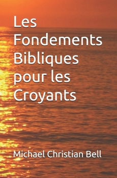 Les Fondements Bibliques pour les Croyants (French Edition)