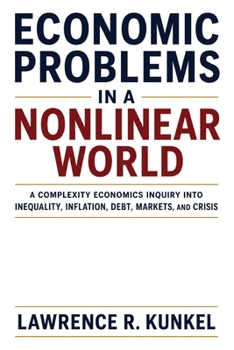 Economic Problems in a Nonlinear World: A Complexity Economics Inquiry into Inequality, Inflation, Debt, Markets, and Crisis