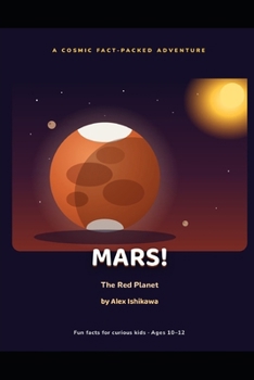 MARS! The Red Planet. (Interesting Facts for kids by Alex Ishikawa)