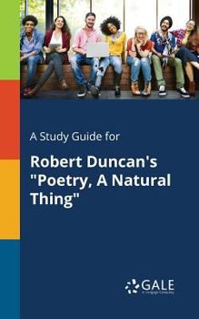 Paperback A Study Guide for Robert Duncan's "Poetry, A Natural Thing" Book