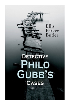 Paperback Detective Philo Gubb's Cases: The Hard-Boiled Egg, The Pet, The Eagle's Claws, The Oubliette, The Un-Burglars, The Dragon's Eye, The Progressive Mur Book