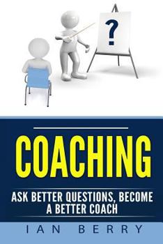 Paperback Coaching: Ask Better Questions, Become A Better Coach Book