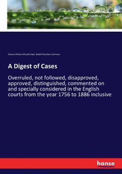 Paperback A Digest of Cases: Overruled, not followed, disapproved, approved, distinguished, commented on and specially considered in the English co Book