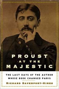 Hardcover Proust at the Majestic: The Last Days of the Author Whose Book Changed Paris Book