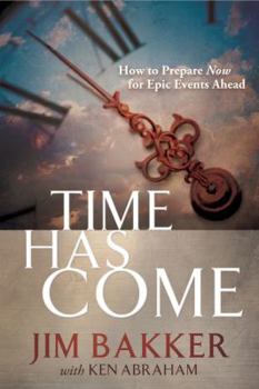 Hardcover Time Has Come: How to Prepare Now for Epic Events Ahead Book