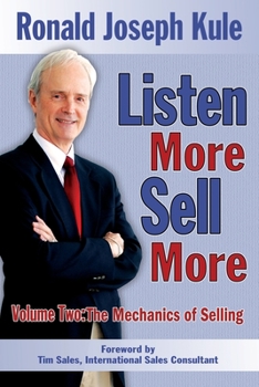 Paperback Listen More Sell More: Volume Two: The Mechanics of Selling Book