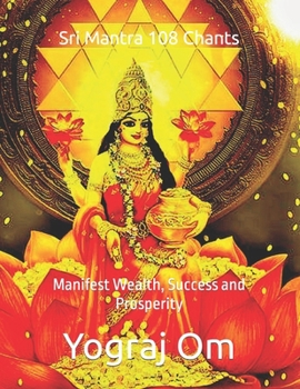 Sri Mantra 108 Chants: Manifest Wealth, Success and Prosperity