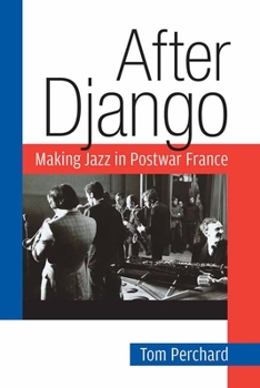 Hardcover After Django: Making Jazz in Postwar France Book