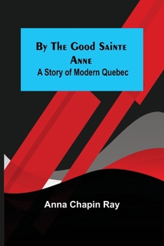 Paperback By the Good Sainte Anne: A Story of Modern Quebec Book