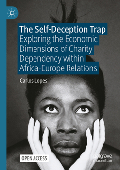 Paperback The Self-Deception Trap: Exploring the Economic Dimensions of Charity Dependency Within Africa-Europe Relations Book