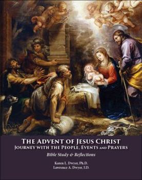 Paperback The Advent of Jesus Christ: Journey with the People, Events and Prayers: Bible Study and Reflections Book