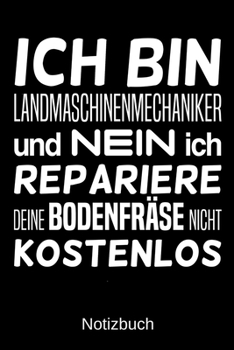 Ich bin Landmaschinenmechaniker und nein ich repariere deine Bodenfräse nicht kostenlos: A5 Notizbuch für alle Landmaschinenmechaniker | Liniert 120 ... | Vatertag | Ostern (German Edition)
