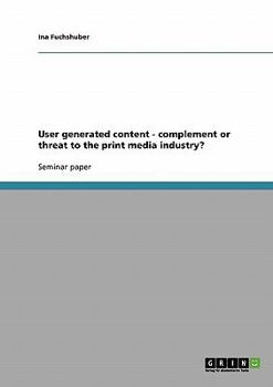 Paperback User generated content - complement or threat to the print media industry? Book