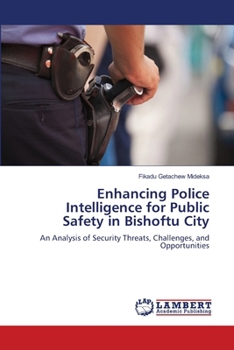 Paperback Enhancing Police Intelligence for Public Safety in Bishoftu City Book