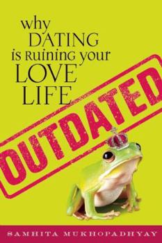 Paperback Outdated: Why Dating Is Ruining Your Love Life Book