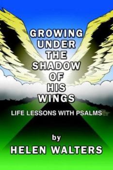 Paperback Growing Under the Shadow of His Wings: Life Lessons with Psalms Book
