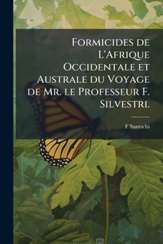 Paperback Formicides de L'Afrique Occidentale et Australe du Voyage de Mr. le Professeur F. Silvestri. Book