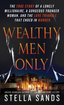 Mass Market Paperback Wealthy Men Only: The True Story of a Lonely Millionaire, a Gorgeous Younger Woman, and the Love Triangle That Ended in Murder Book