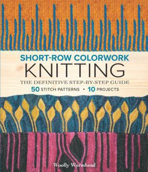 Paperback Short-Row Colorwork Knitting: The Definitive Step-By-Step Guide Book