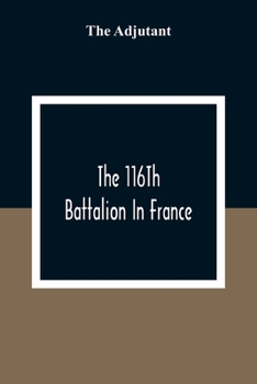 Paperback The 116Th Battalion In France Book