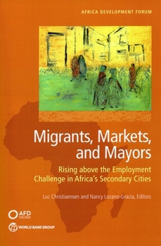 Paperback Migrants, Markets, and Mayors: Rising Above the Employment Challenge in Africa's Secondary Cities Book