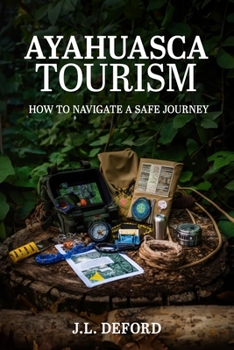 Paperback Ayahuasca Tourism: How to Navigate a Safe Journey Book