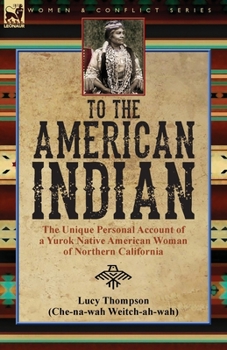 Paperback To the American Indian: the Unique Personal Account of a Yurok Native American Woman of Northern California Book