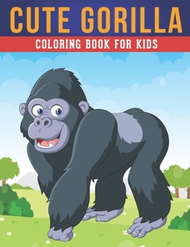 Paperback Cute Gorilla Coloring Book For Kids: A Kids Coloring Book of 30 Stress Relief Gorilla Coloring Book Designs Book