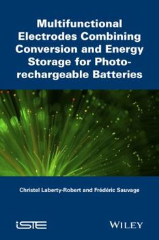Hardcover Multifunctional Electrodes Combining Conversion and Energy Storage for Photo-Rechargeable Batteries Book