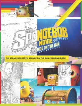 Spongebob movie Sponge on the run coloring book: 40 high-quality images from Spongebob movie Sponge on the run with 40 half-to-half images to help them colour it