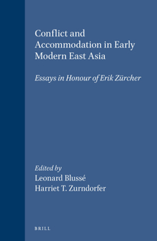 Conflict and Accommodation in Early Modern East Asia : Essays in Honour of Erik Zürcher - Book #29 of the Sinica Leidensia