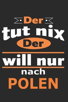 Der tut nix Der will nur nach Polen: Notizbuch mit 110 Seiten, ebenfalls Nutzung als Dekoration in Form eines Schild bzw. Poster möglich (German Edition)