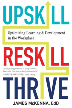 Paperback Upskill, Reskill, Thrive: Optimizing Learning and Development in the Workplace Book