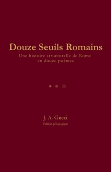 Douze Seuils Romains: Une histoire structurelle de Rome en douze poèmes (La Série Twelve) (French Edition)