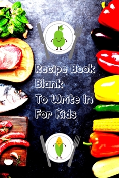 Recipe Book Blank To Write In For Kids: A Simple Notebook Journal To Record Your Favorite Recipes | Great Novelty Gifts Idea For Families With Young Children