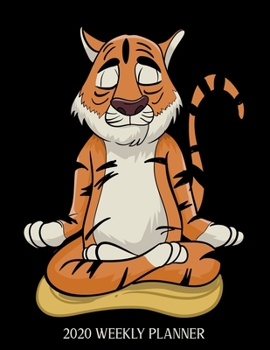 2020 Weekly Planner: Yoga Tiger One Year Calendar January - December