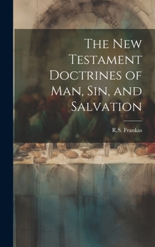 Hardcover The New Testament Doctrines of Man, Sin, and Salvation Book