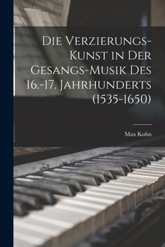 Paperback Die Verzierungs-Kunst in Der Gesangs-Musik Des 16.-17. Jahrhunderts (1535-1650) [German] Book