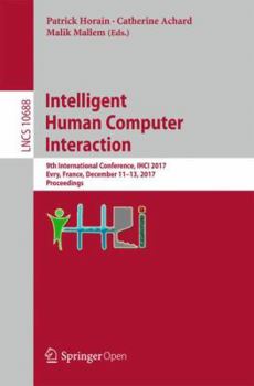 Paperback Intelligent Human Computer Interaction: 9th International Conference, Ihci 2017, Evry, France, December 11-13, 2017, Proceedings Book