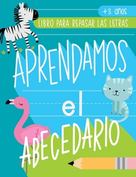 Paperback Aprendamos el abecedario: Libro para repasar las letras: +3 a?os: Cuaderno de actividades para practicar la escritura y vocabulario b?sico con t [Spanish] Book