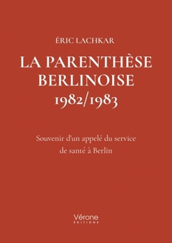 Paperback La parenthèse Berlinoise 1982/1983: Souvenir d'un appelé du service de santé à Berlin [French] Book