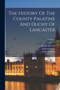 Paperback The History Of The County Palatine And Duchy Of Lancaster; Volume 1 Book