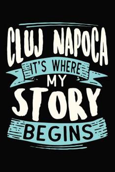 Cluj Napoca It's where my story begins: 6x9 110 blank Notebook Inspirational Journal Travel Note Pad Motivational Quote Collection Sketchbook
