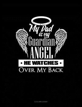 Paperback My Dad Is My Guardian Angel He Watches Over My Back: 4 Column Ledger Book