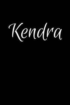Kendra: Notebook Journal for Women or Girl with the name Kendra - Beautiful Elegant Bold & Personalized Gift - Perfect for Leaving Coworker Boss ... or Graduation - 6x9 Diary or A5 Notepad.